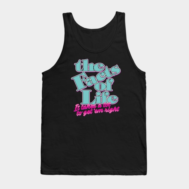 The Facts of Life: It Takes a Lot to Get 'em Right Tank Top by HustlerofCultures